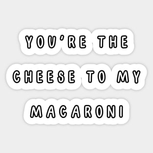 You're the cheese to my macaroni. Valentine, Couple Sticker